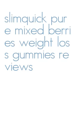 slimquick pure mixed berries weight loss gummies reviews