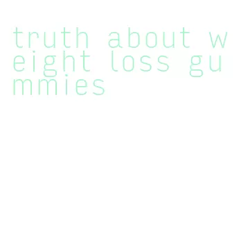 truth about weight loss gummies