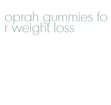 oprah gummies for weight loss