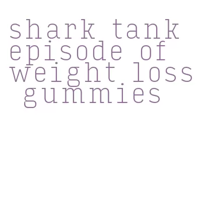 shark tank episode of weight loss gummies