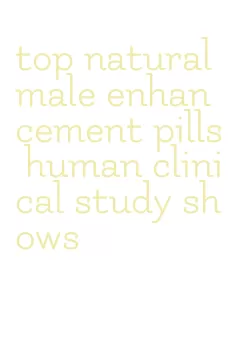 top natural male enhancement pills human clinical study shows