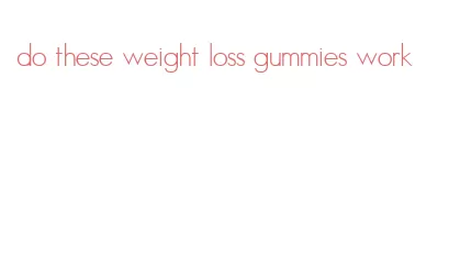 do these weight loss gummies work