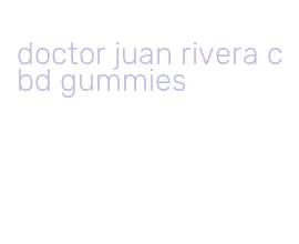 doctor juan rivera cbd gummies
