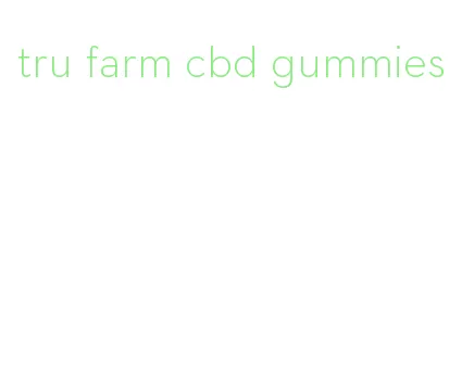 tru farm cbd gummies