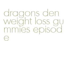 dragons den weight loss gummies episode