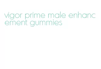 vigor prime male enhancement gummies