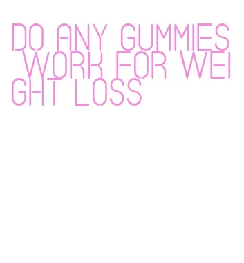 do any gummies work for weight loss