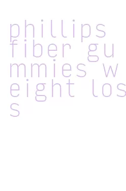 phillips fiber gummies weight loss