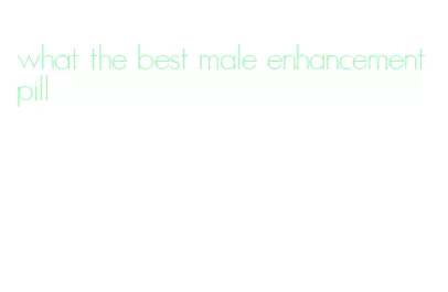 what the best male enhancement pill