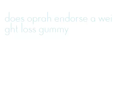 does oprah endorse a weight loss gummy
