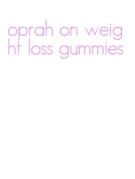 oprah on weight loss gummies